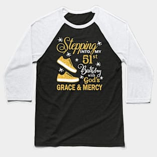 Stepping Into My 51st Birthday With God's Grace & Mercy Bday Baseball T-Shirt